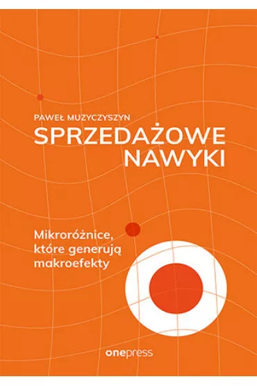 Sprzeda�owe nawyki. Mikror�nice, kt�re generuj� makroefekty - Pawe�  Muzyczyszyn