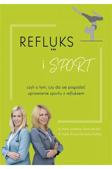 Refluks i sport, czyli o tym, czy da si� pogodzi� uprawianie sportu z refluksem - Izabela  Jastrz�bska, Anna  G�recka-Tuteja