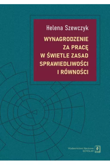 Wynagrodzenie za prac w wietle zasad sprawiedliwoci i rwnoci - Helena Szewczyk