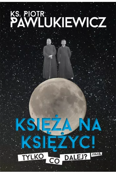 Ksi�a na Ksi�yc! Tylko co dalej? - Piotr Pawlukiewicz