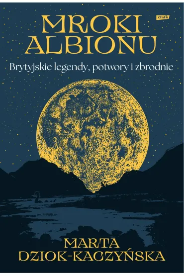 Mroki Albionu. Brytyjskie legendy, potwory i zbrodnie - Marta  Dziok-Kaczy�ska