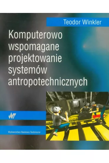 Komputerowo wspomagane projektowanie system�w antropotechnicznych - Teodor Winkler