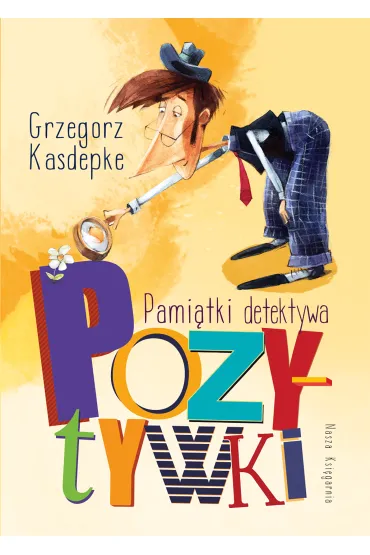 Pami�tki detektywa Pozytywki. Detektyw Pozytywka. Tom 5 - Grzegorz Kasdepke