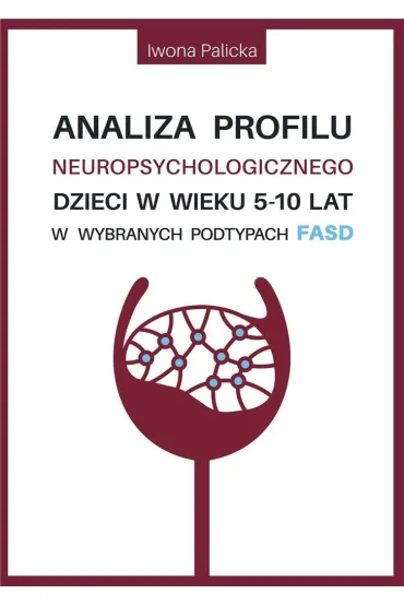 Analiza profilu neuropsychologicznego dzieci w wieku 5-10 lat w wybranych podtypach FASD - Iwona  Palicka