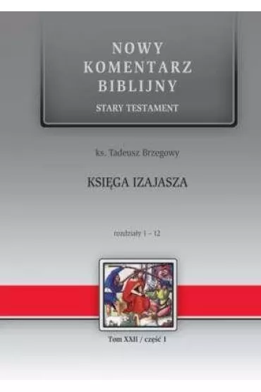 Nowy komentarz biblijny. Stary Testament. Ksi�ga Izajasza. Rozdzia�y 1-12 - Tadeusz Brzegowy