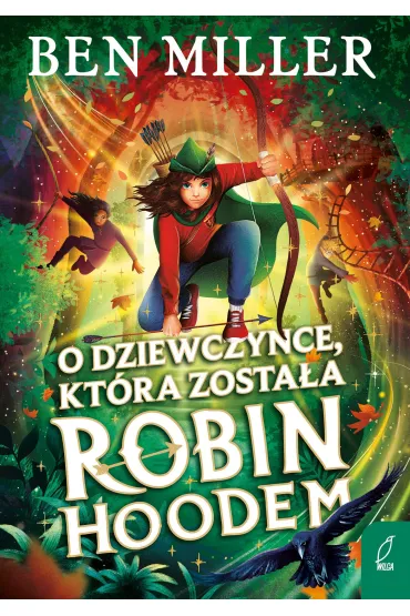 O dziewczynce, kt�ra zosta�a Robin Hoodem - Ben Miller