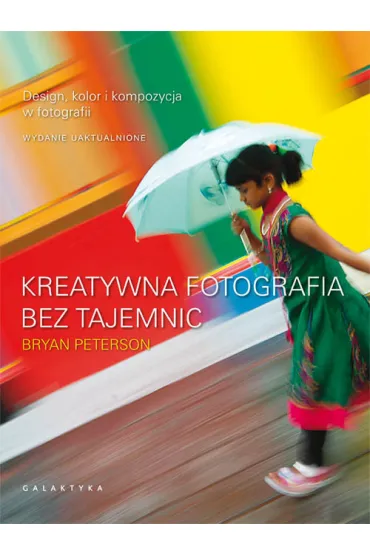 Kreatywna fotografia bez tajemnic - Bryan Peterson