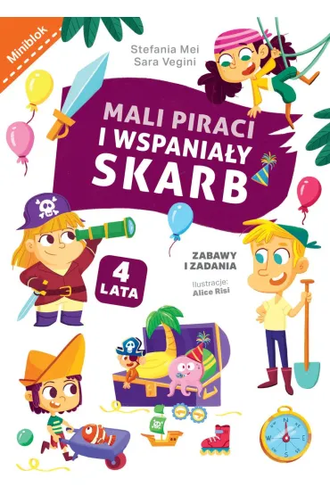 Mali piraci i wspania�y skarb. Zabawy i zadania - Alice  Risi Ilustr, Sara  Vegini, Stefania  Mei