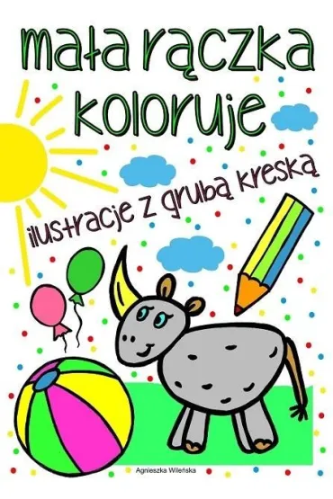 Ma�a r�czka koloruje Ilustracje z grub� kresk� - Agnieszka Wile�ska