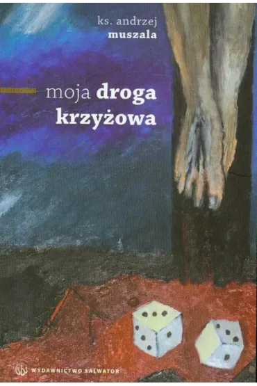 Moja droga krzy�owa SALWATOR - Andrzej Muszala