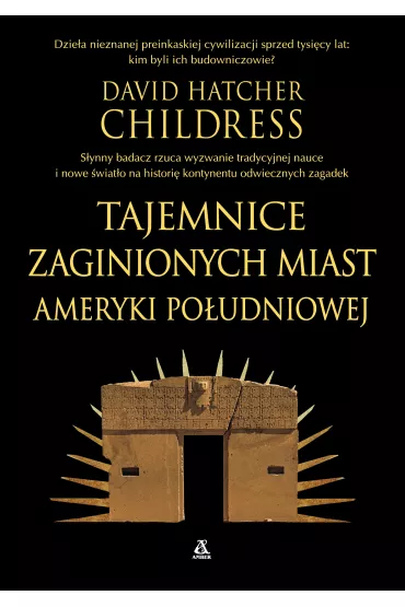 Tajemnice zaginionych miast Ameryki Po�udniowej - David Hatcher Childress