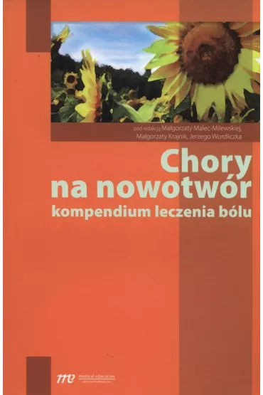 Chory na nowotw�r. Kompendium leczenia b�lu - Ma�gorzata Malec-Milewska