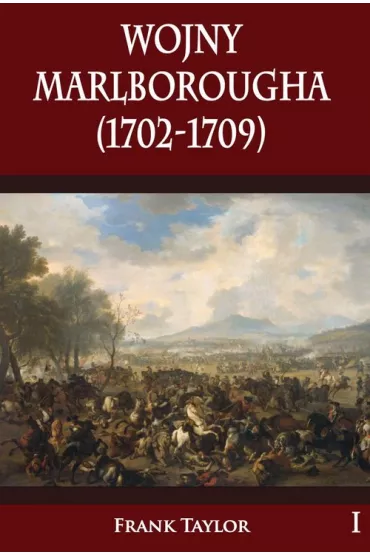Wojny Marlborougha 1702-1709. Tom 1 - Frank Taylor