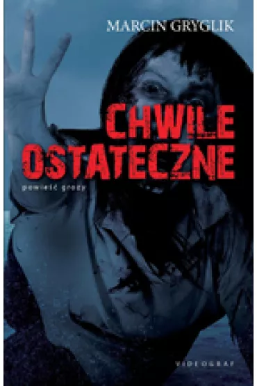 Chwile ostateczne - Marcin Gryglik