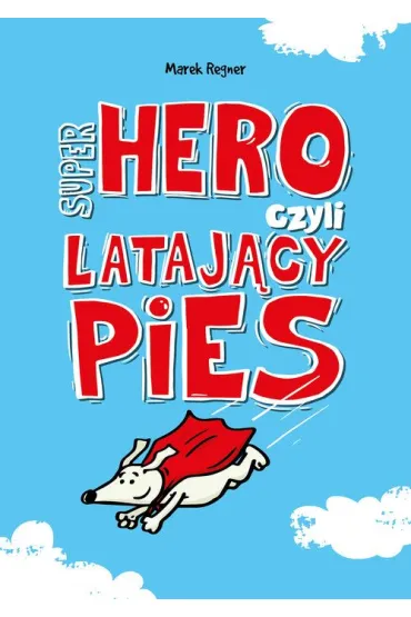 Super Hero, czyli lataj�cy pies - Marek Regner
