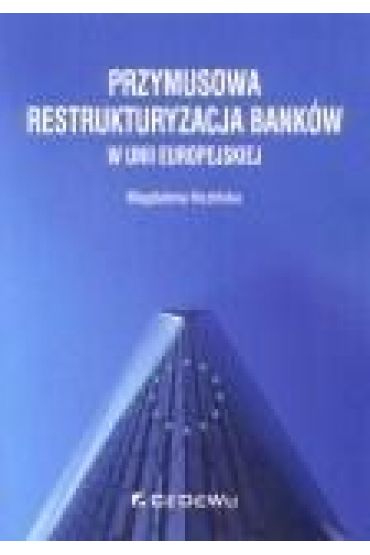 Przymusowa restrukturyzacja banków w Unii Europejskiej