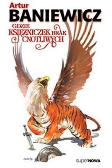 Gdzie ksi�niczek brak cnotliwych. Saga o czarokr��cy. Tom 3 - Artur Baniewicz