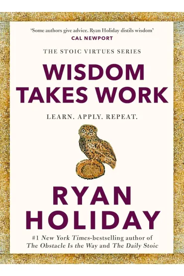 Wisdom Takes Work - Ryan Holiday