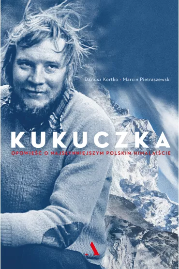 Kukuczka. Opowie�� o najs�ynniejszym polskim himalai�cie - Dariusz Kortko, Marcin Pietraszewski