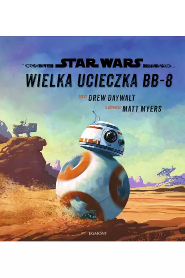 Star Wars. Ilustrowana czytanka. Przygoda BB-8 - Drew Daywalt