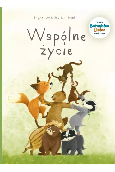 M�j pierwszy komiks 5+ Wsp�lne �ycie. Rodzina Borsuk�w i Lis�w przedstawia. Tom 3 - Brigitte Luciani