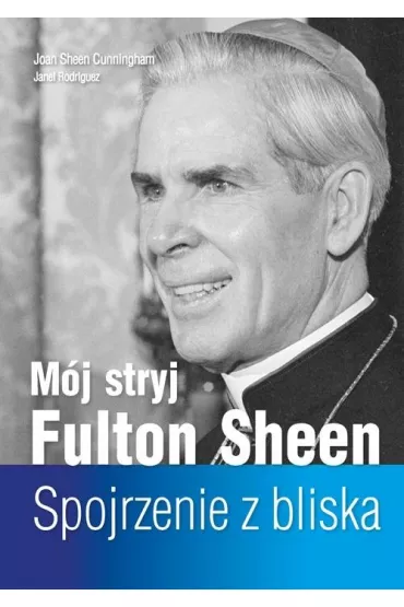 M�j stryj Fulton Sheen. Spojrzenie z bliska - Janel  Rodriguez, Joan  Sheen Cunningham