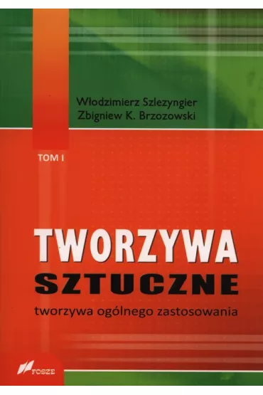 Tworzywa sztuczne. Tom 1. Tworzywa og�lnego zastosowania - W�odzimierz Szlezyngier, Zbigniew K. Brzozowski