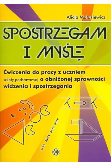 Spostrzegam i my�l�. �wiczenia do pracy z uczniem szko�y podstawowej o obni�onej sprawno�ci widzenia i spostrzegania - Alicja Ma�asiewicz
