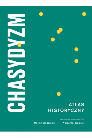 Chasydyzm Atlas Historyczny - Marcin Wodzi�ski, Waldemar Spallek