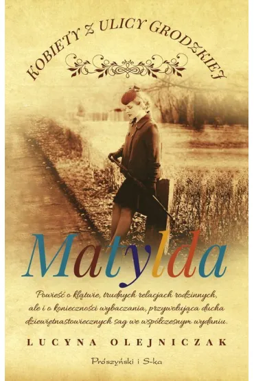 Matylda. Kobiety z ulicy Grodzkiej. Tom 3. Du�e Litery - Lucyna Olejniczak