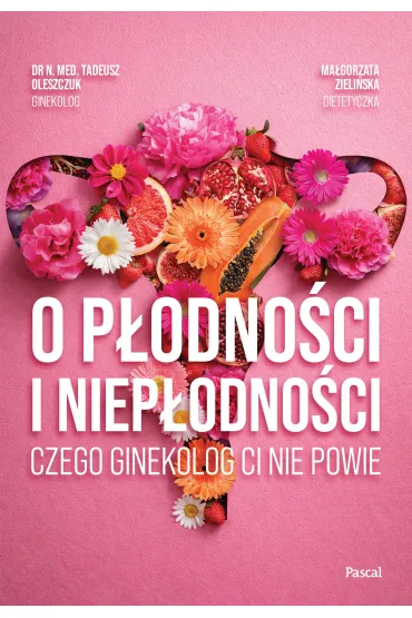 O p�odno�ci i niep�odno�ci. Czego ginekolog ci nie powie - Ma�gorzata Zieli�ska