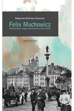 eBook Felix Muchowicz. Kupiec i restaurator warszawski z XIX wieku mobi epub