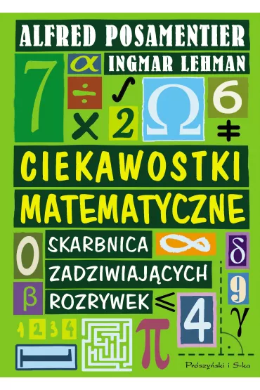 Ciekawostki matematyczne. Skarbnica Zadziwiaj�cych rozrywek - Alfred S Posamentier, Ingmar Lehmann