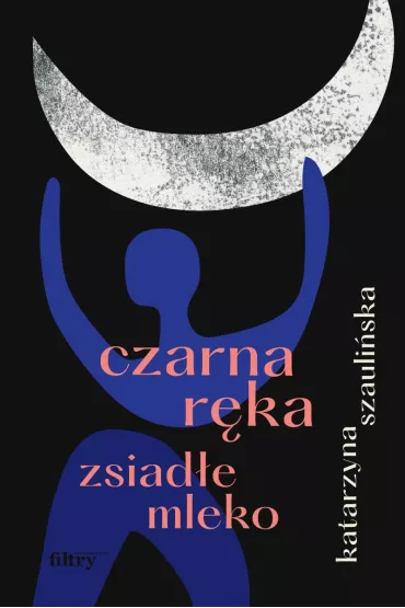 Czarna r�ka, zsiad�e mleko - Katarzyna  Szauli�ska