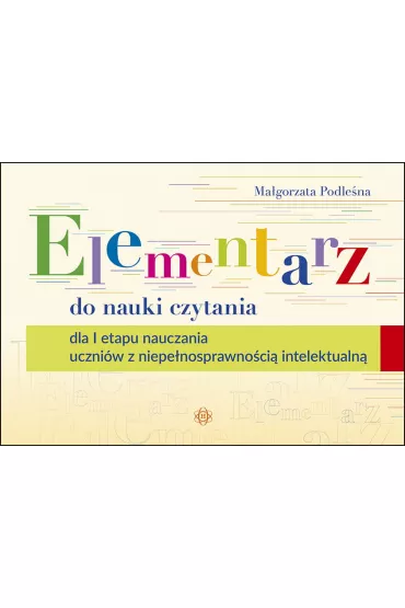 Elementarz do nauki czytania dla i etapu nauczania uczni�w z niepe�nosprawno�ci� intelektualn� - Ma�gorzata Podle�na