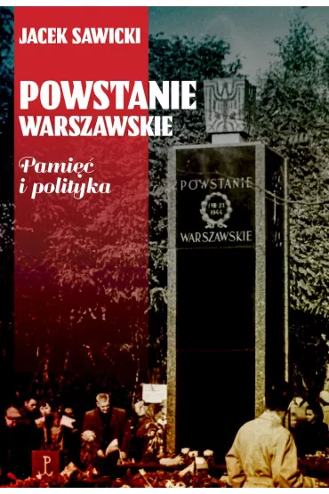 Powstanie Warszawskie. Pami�� i polityka - Jacek Zygmunt Sawicki