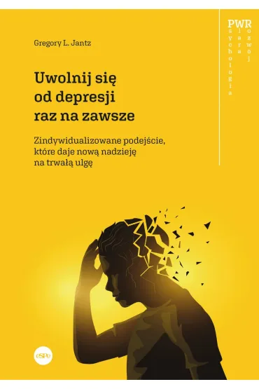 Uwolnij si� od depresji raz na zawsze. Spersonalizowane podej�cie, kt�re daje now� nadziej� na trwa�� ulg� - Gregory Jantz