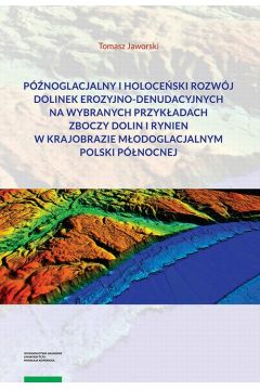 eBook Pnoglacjalny i holoceski rozwj dolinek erozyjno-denudacyjnych na wybranych przykadach zboczy dolin i rynien w krajobrazie modoglacjalnym Polski Pnocnej pdf