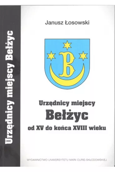Urzdnicy miejscy Beyc od XV do kocaXVIII wieku - Janusz osowski
