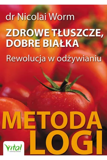 Zdrowe t�uszcze, dobre bia�ka. Rewolucja w od�ywianiu &ndash; Metoda LOGI - Worm Nicolai