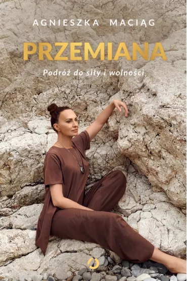 Przemiana. Podr do siy i wolnoci - Agnieszka Macig