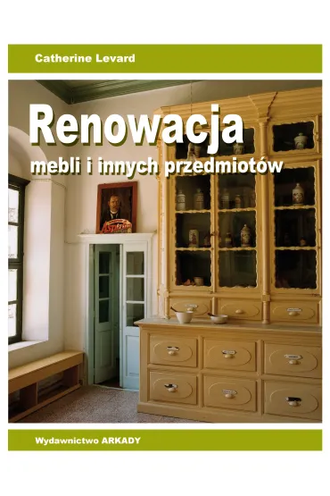 Renowacja mebli i innych przedmiot�w - Catherine Levard