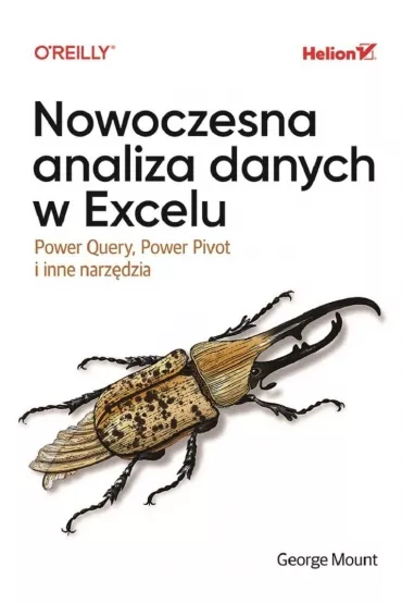Nowoczesna analiza danych w Excelu. Power Query, Power Pivot i inne narz�dzia - George Mount