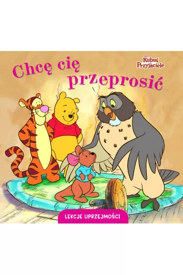 Chc ci przeprosi. Lekcje uprzejmoci. Disney Kubu i Przyjaciele - Aleksandra Grska