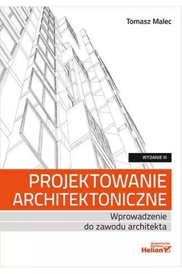 Projektowanie architektoniczne. Wprowadzenie do zawodu architekta - Tomasz Malec