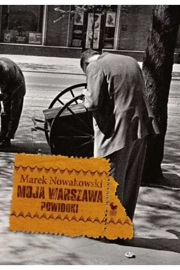 Moja Warszawa powidoki - Marek Nowakowski