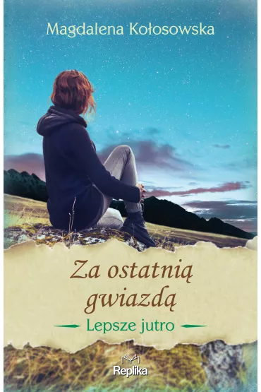 Za ostatni� gwiazd�. Lepsze jutro. Tom 3 - Magdalena Ko�osowska