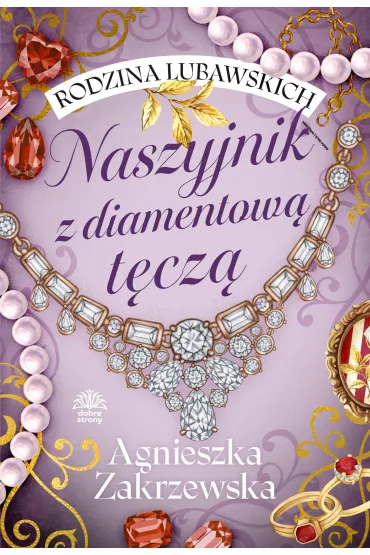 Naszyjnik z diamentow� t�cz�. Rodzina Lubawskich. Tom 2 - Agnieszka Zakrzewska
