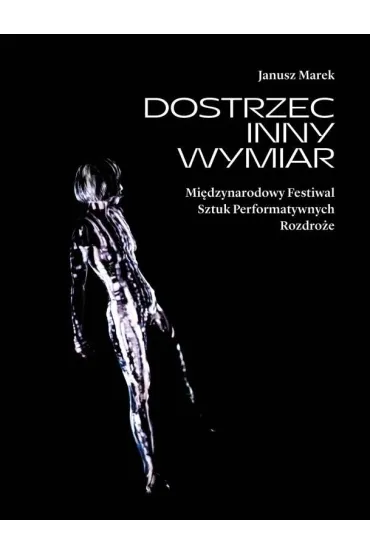 Dostrzec inny wymiar - Janusz Marek