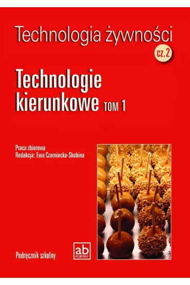 Technologia �ywno�ci. Cz�� 2. Technologie kierunkowe. Tom 1 - Ewa Czarbniecka-Skubina